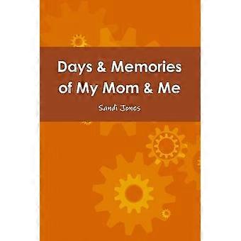 Days & Memories of My Mom & Me