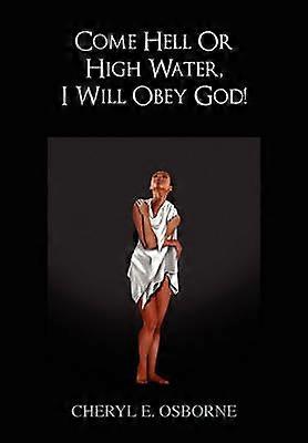 Come Hell or High Water I Will Obey God!