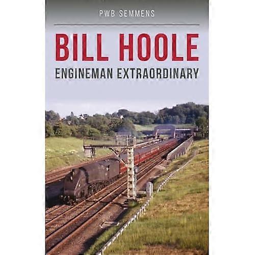 Bill Hoole : Engineman Extraordinary