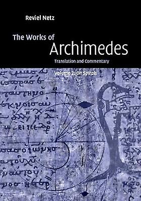 The Works of Archimedes Volume 2 On Spirals Translation and Commentary