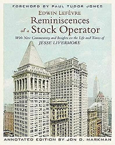 Reminiscences of a Stock Operator: With New Commentary and Insights on the Life and Times of Jesse Livermore
