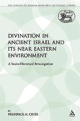 Divination in Ancient Israel and its Near Eastern Environment