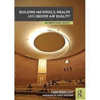 Byggematerialers helse og inneluftkvalitet Ingen pusterom - Tom Woolley - Paperback - en bok