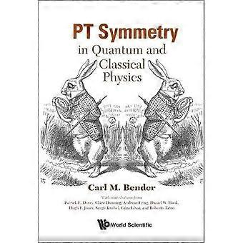 Pt Symmetry In Quantum And Classical Physics - BENDER CARL M