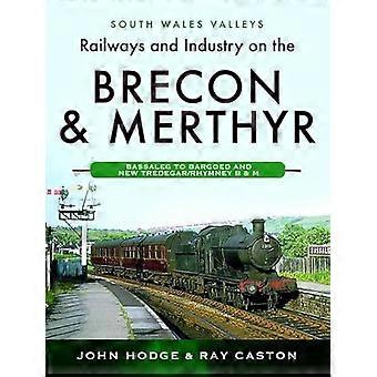 Railways and Industry on the Brecon & Merthyr Bassaleg to Bargoed and New Tredegar/Rhymney B & M
