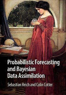 Probabilistic Forecasting and Bayesian Data Assimilation Cambridge Texts in Applied Mathematics