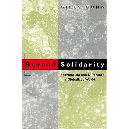 Beyond Solidarity: Pragmatism and Difference in a Globalized World