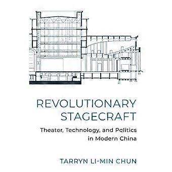 Revolutionäre Bühnenkunst : Theater, Technologie und Politik im modernen China
