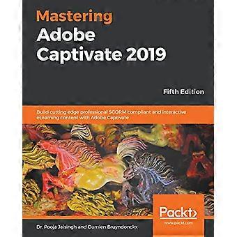Mastering Adobe Captivate - 2019 - Femte udgave: - Byg banebrydende - professionelt SCORM-kompatibelt - og interaktivt eLearning-indhold med