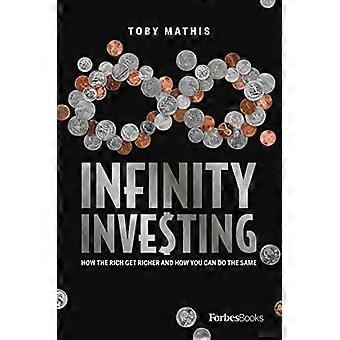 Infinity Investing: Wie die - Reichen reicher werden und wie - Sie das Gleiche tun können