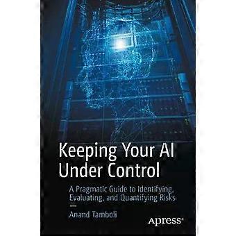 Keeping Your Ai Under Control A Pragmatic Guide To Identifying Evaluating - Anand Tamboli
