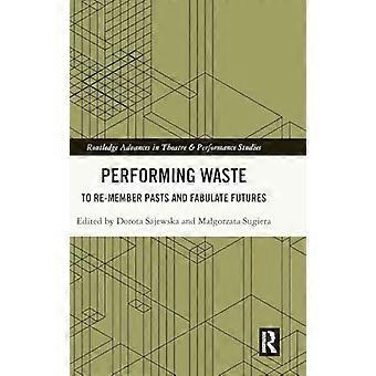 Performing Waste To Re member Pasts and Fabulate Futures