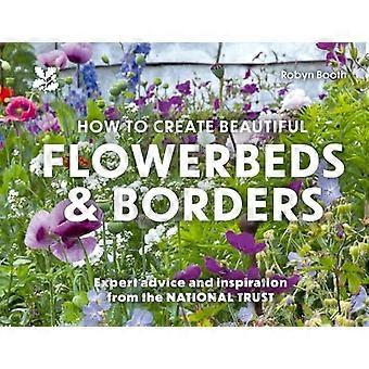 How to Create Beautiful Flowerbeds and Borders Expert Advice and Inspiration from the National Trust (National Trust)
