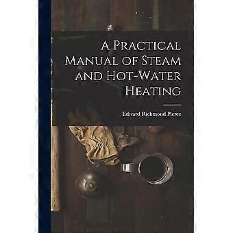 A practical manual of steam and hot-water heating