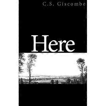 Here - C S Giscombe