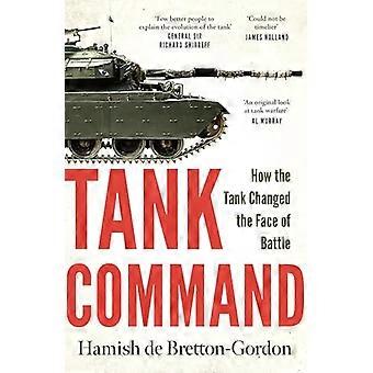 Tank Command How the Tank Changed the Face of Battle