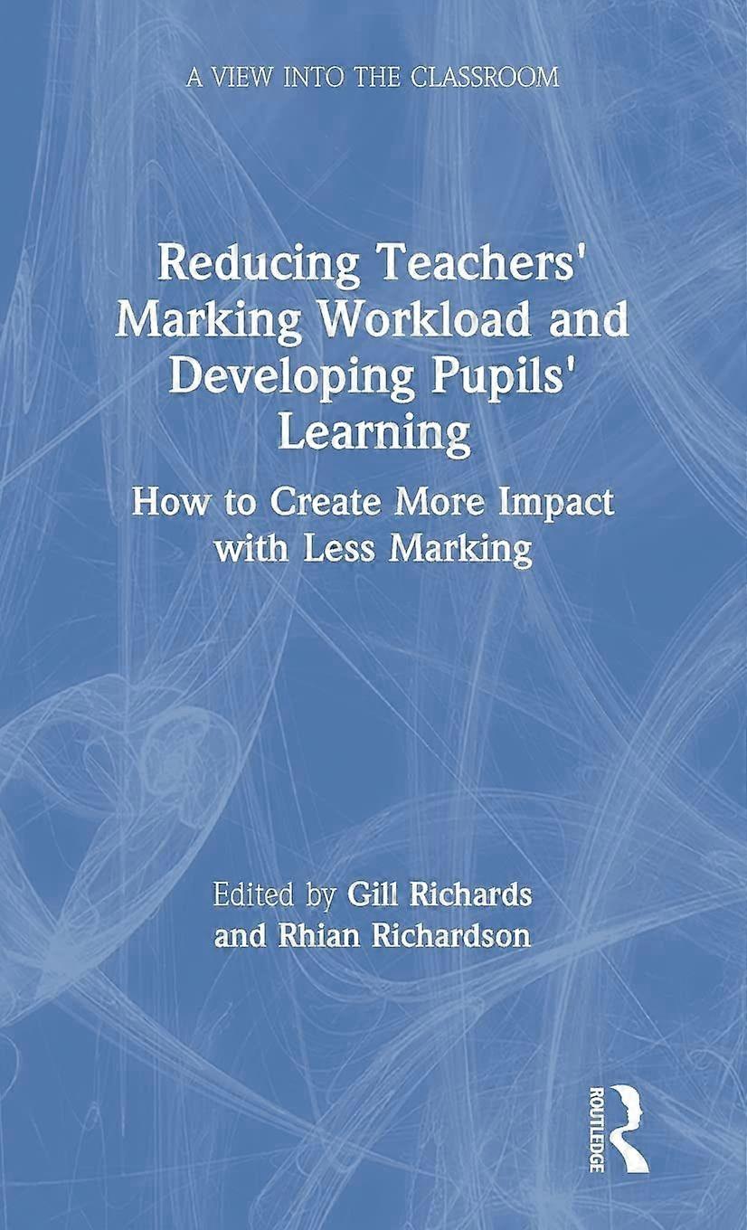 Reducing teachers' marking workload and developing pupils' learning how to create more impact with less marking