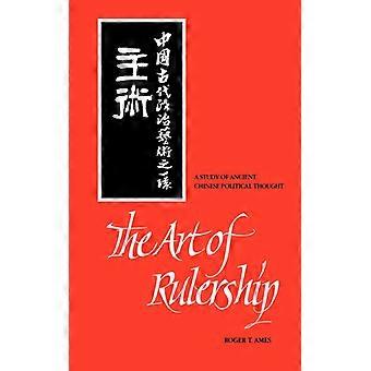 The Art Of Rulership A Study Of Ancient Chinese Political Thought - Roger T. Ames - Paperback - English Book - History