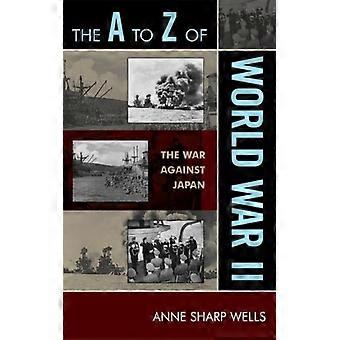 De A a Z da Segunda Guerra Mundial: A Guerra Contra o Japão - Anne Sharp Wells - Brochura - Livro em Inglês - História