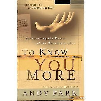 Para te conhecer melhor: Cultivando o coração do líder de louvor - Andy Park - Livro de bolso - em inglês