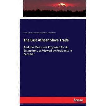 The East African Slave Tradeand The Measures Proposed For Its Extinction As V - Harold Arthur Fraser - Paperback - English Book - History