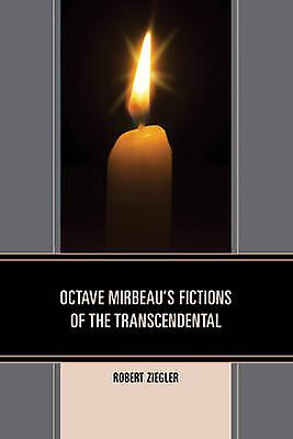 Octave Mirbeaus Fictions Of The Transcendental by Robert Ziegler Paperback Book