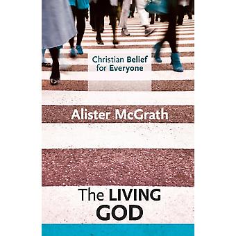 Christian Belief For Everyone The Living God - Alister McGrath