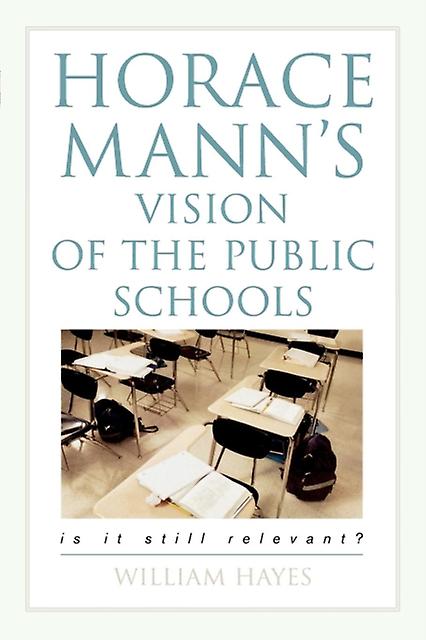 Horace Manns Vision Of The Public Schools by William Hayes Paperback