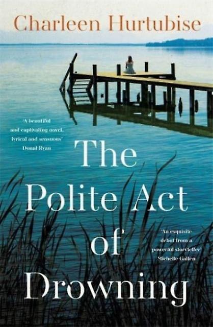 The Polite Act Of Drowning by Charleen Hurtubise Hardback Book