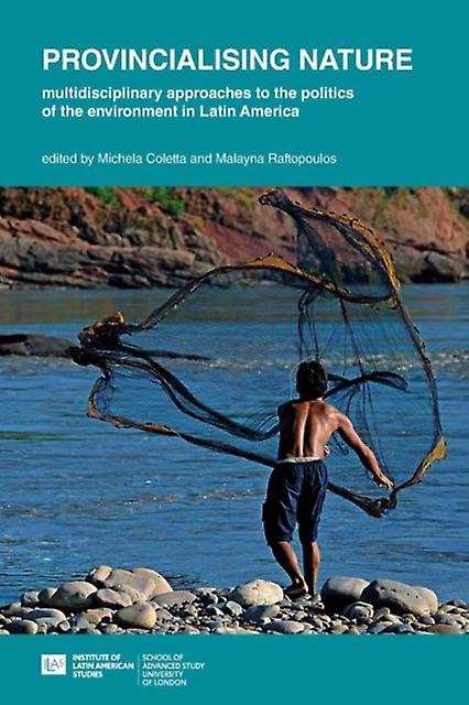Provincialising Nature Multidisciplinary Approaches To The Politics Of The Envir by University of London Paperback