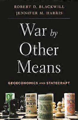 War by Other Means - Geoeconomics and Statecraft