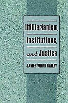Utilitarianism Institutions and Justice