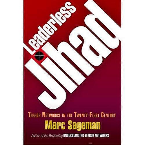 Leaderless Jihad: Terror Networks in the Twenty-first Century