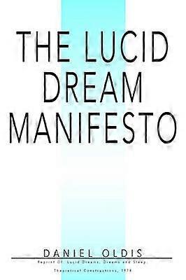 THE LUCID DREAM MANIFESTO Reprint Of Lucid Dreams Dreams and Sleep Theoretical Constructions 1974