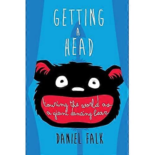 Getting a Head: Touring the World As a Giant Dancing Bear