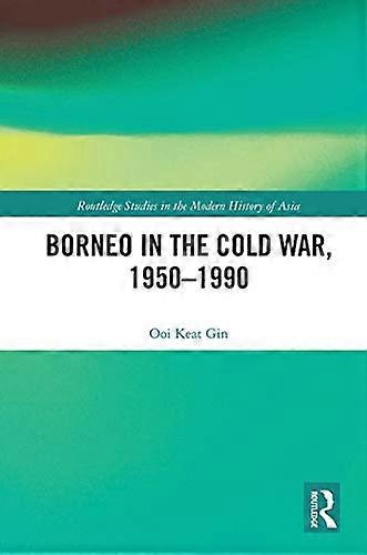 Borneo in the Cold War 1950 1990