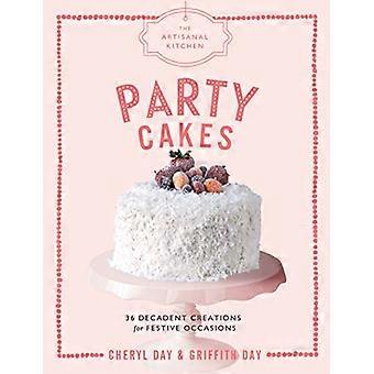 The Artisanal Kitchen Party Cakes 36 Decadent Creations for Festive Occasions