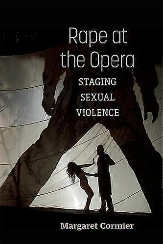 Rape at the Opera: Staging Sexual Violence