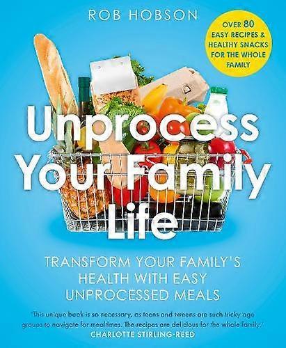 Unprocess Your Family Life by Rob Hobson Paperback