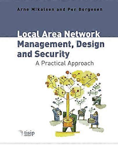 Local Area Network Management, Design and Security: A Practical Approach