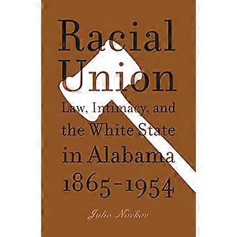 Rasistiske Union: Lov, intimitet og hvit staten i Alabama, 1865-1954