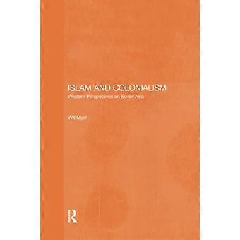 Islam and Colonialism: Western Perspectives on Soviet Asia (Forum de recherche sur l’Asie centrale)