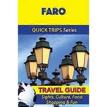 Faro Travel Guide (Quick Trips Series): Sights, Culture, Food, Shopping & Fun