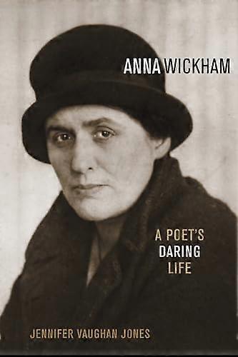 Anna Wickham: A Poet's Daring Life