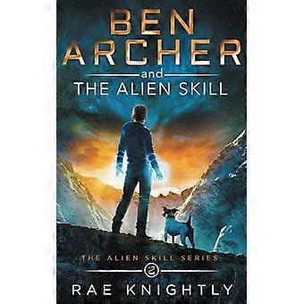 Ben Archer i obca umiejętność (The Alien Skill Series, Book 2) (Alien Skill)