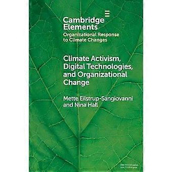 Climate Activism Digital Technologies And Organizational Change - Mette Eilstrup-Sangiovanni