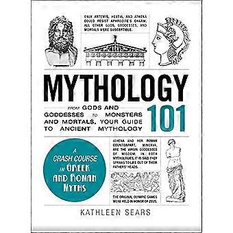 Mythologie 101: Von Göttern und Göttinnen, Monster und Sterblichen, Ihr Guide auf die antike Mythologie (Adams 101)