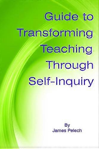Guide to Transforming Teaching Through Self Inquiry