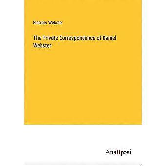The private correspondence of daniel webster