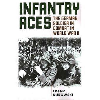 Infantry Aces The German Soldier In Combat In Wwii - Franz Kurowski - Paperback - English Book - History